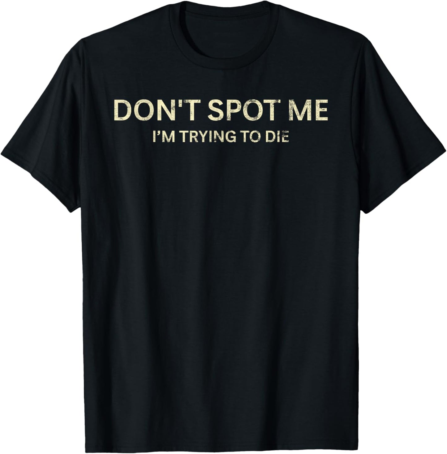 Don't Spot Me I'm Trying To Die Funny Sarcastic T-Shirt - T-Shirt | Black