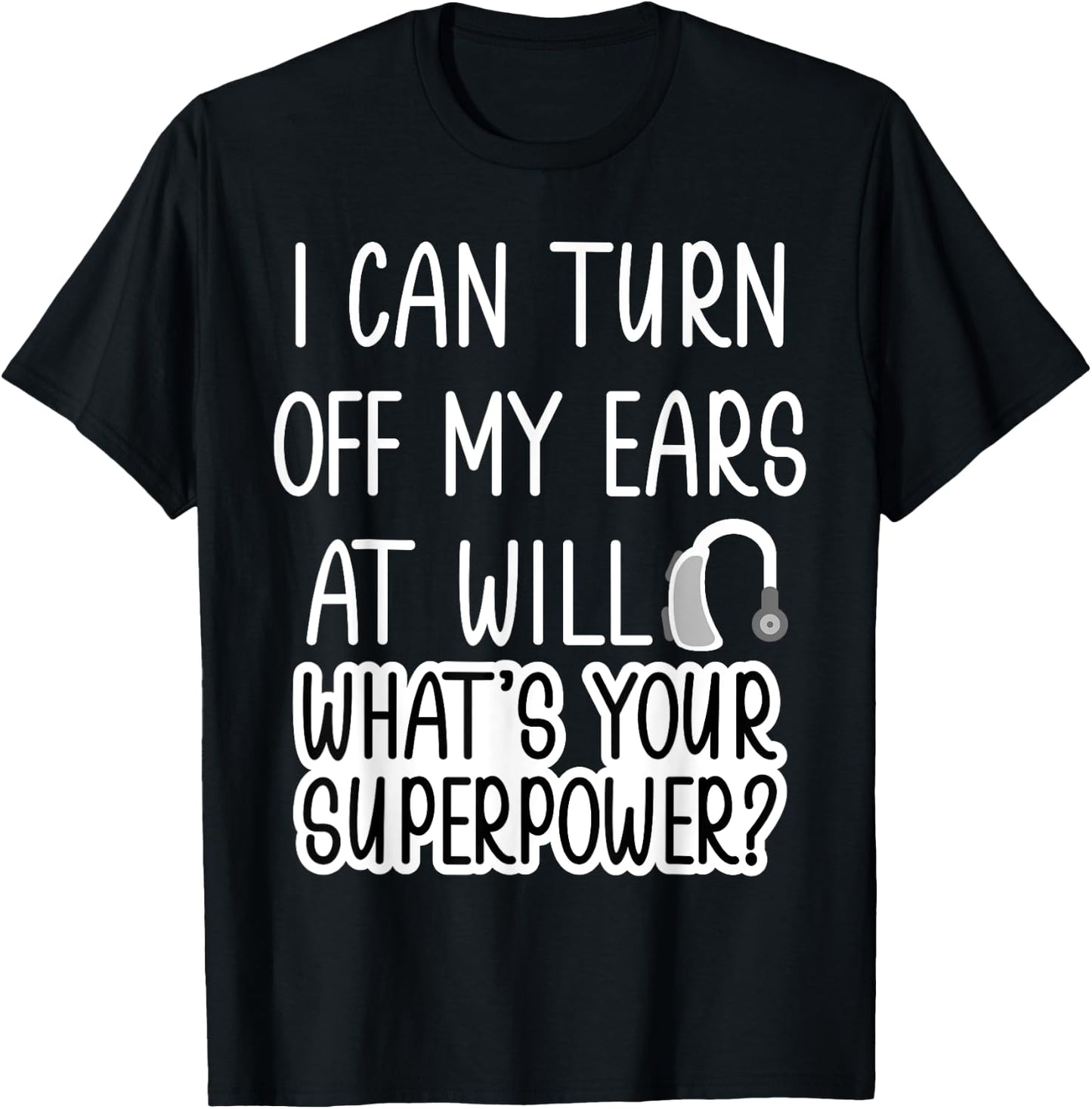 I Can Turn Off Ears Impaired Hard of Hearing Deaf Funny Small T-Shirt - T-Shirt | Black