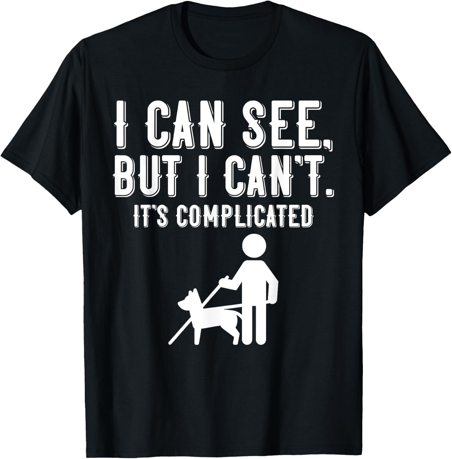 I Cant Funny Blindness Vision Loss and Visually Impaired T-Shirt - T-Shirt | Black