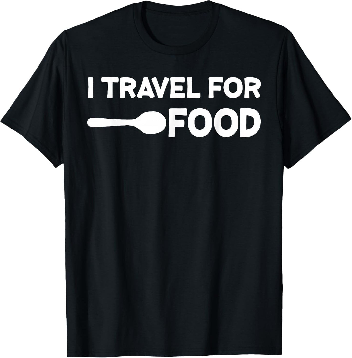 I Travel for Food Quote Slogan Fun Gift Blogger T-Shirt - T-Shirt | Black