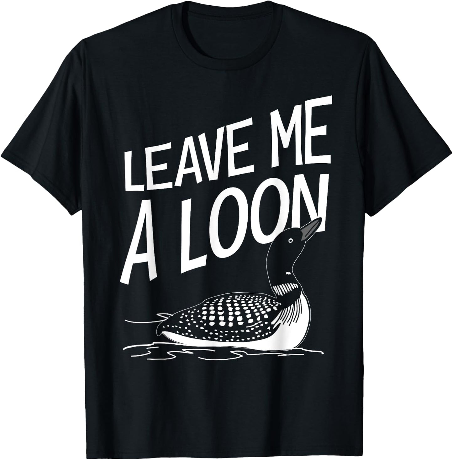 Leave Me A Loon T-Shirt - T-Shirt | Black