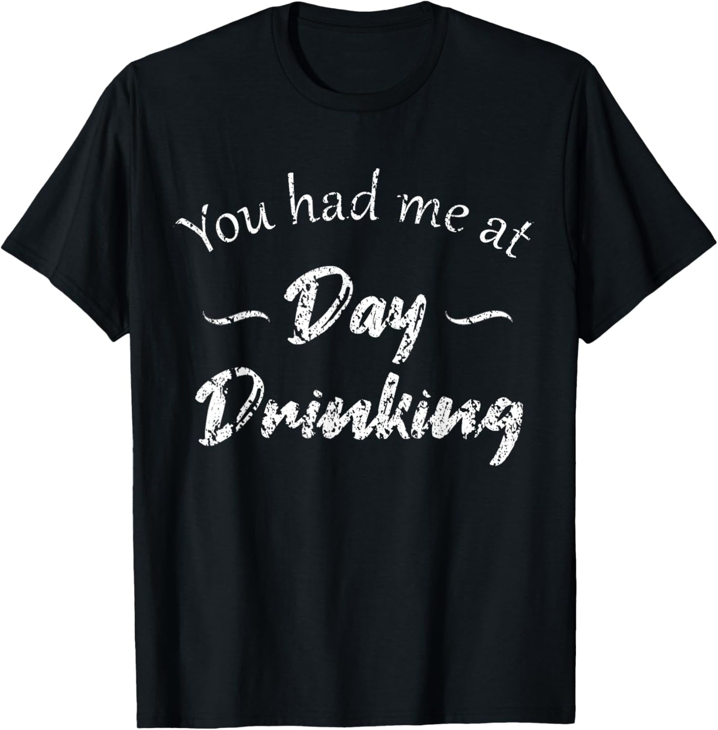 You had me at Day Drinking, funny sarcastic adult humor T-Shirt - T-Shirt | Black