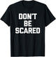 Don't Be Scared - Funny Saying Sarcastic Cute Cool Novelty T-Shirt - T-Shirt | Black