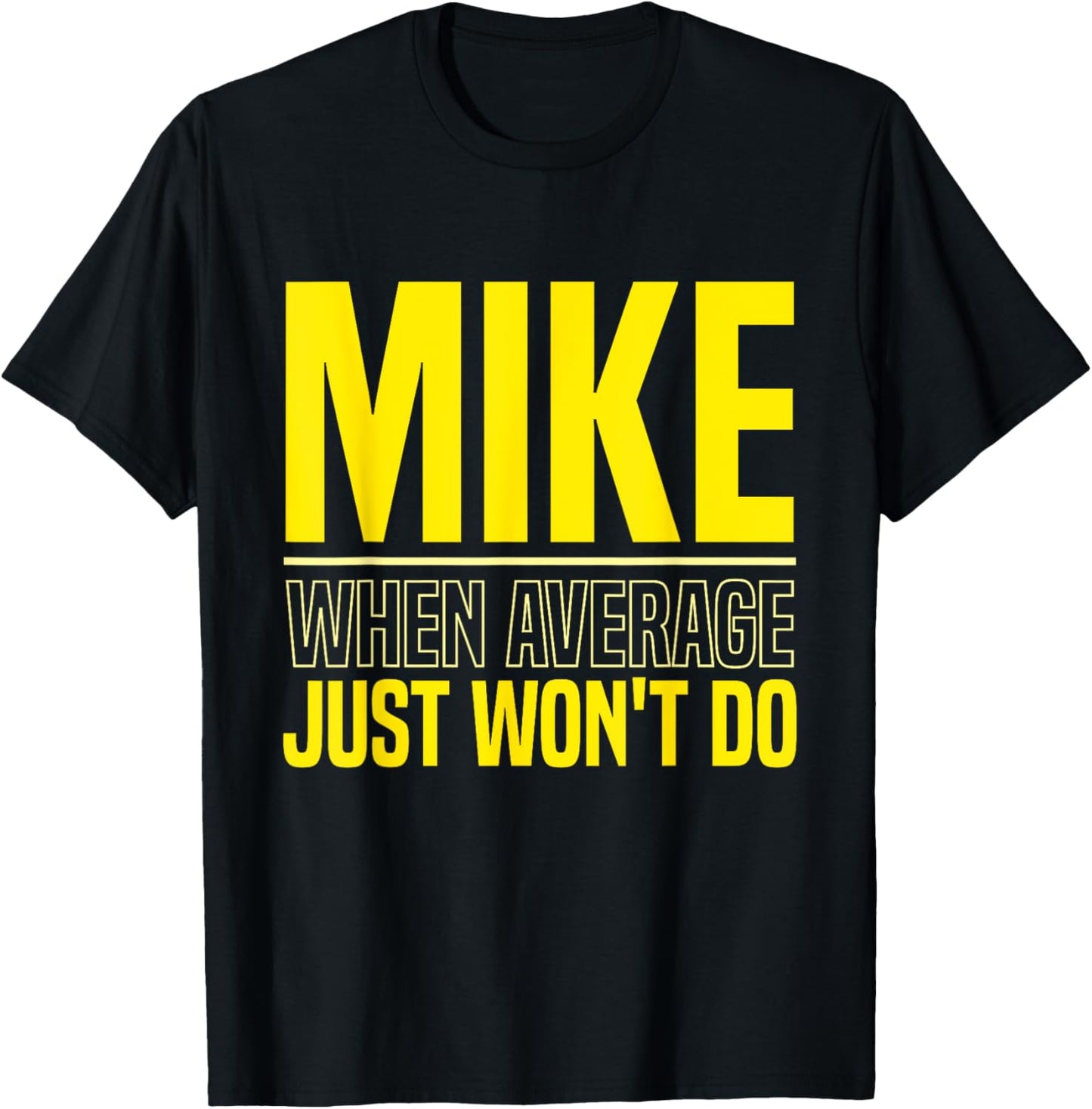Mike Name Funny Mike Mike When Average Just Won't Do T-Shirt - T-Shirt | Black