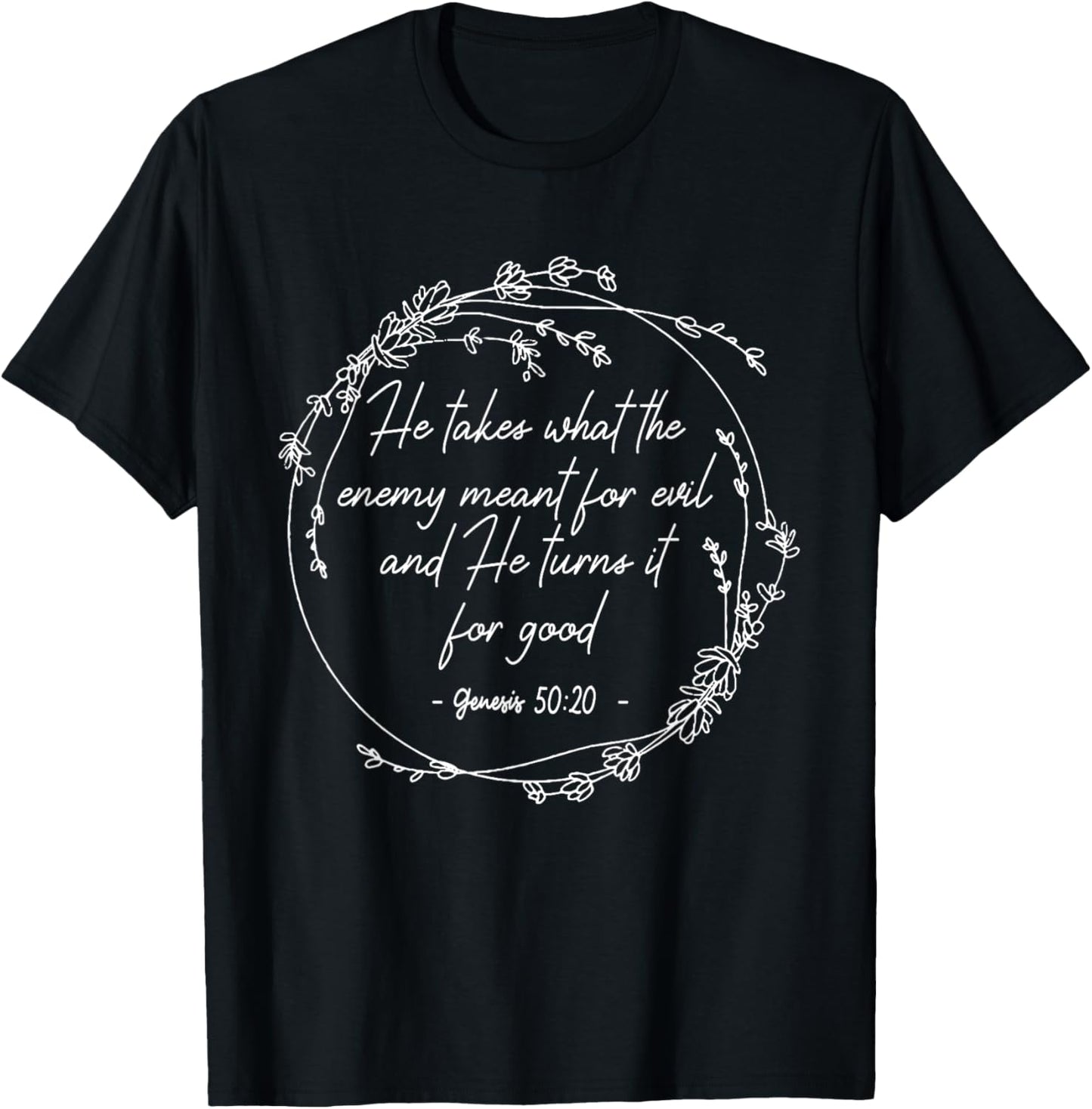 He Takes What The Enemy Meant For Evil.. It For Good Flowers T-Shirt - T-Shirt | Black