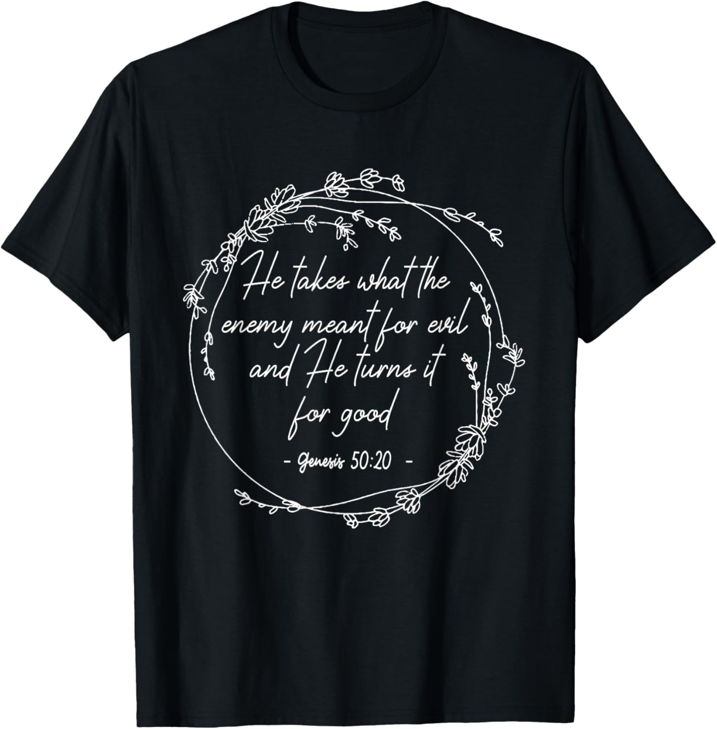 He Takes What The Enemy Meant For Evil.. It For Good Flowers T-Shirt - T-Shirt | Black