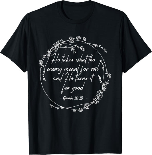He Takes What The Enemy Meant For Evil.. It For Good Flowers T-Shirt - T-Shirt | Black