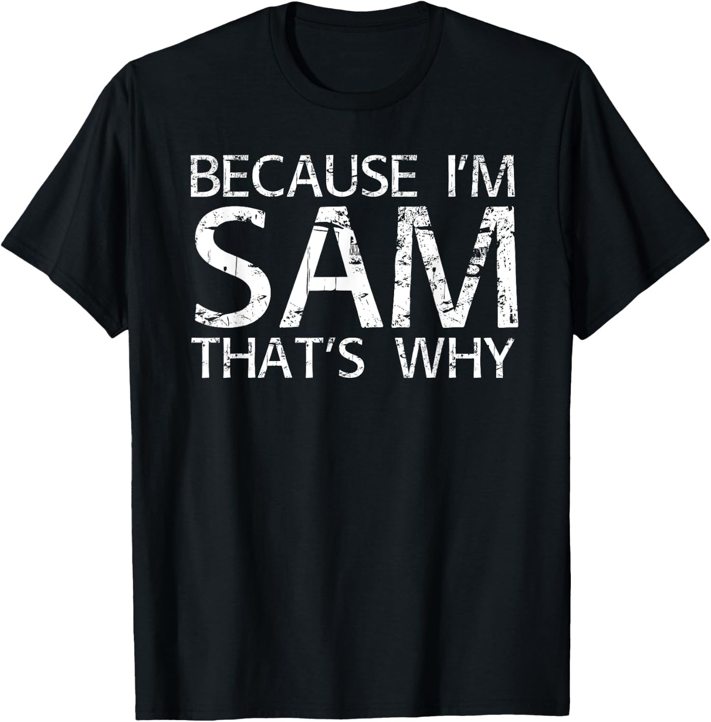 BECAUSE I'M SAM THAT'S WHY Fun Shirt Funny Gift T-Shirt - T-Shirt | Black
