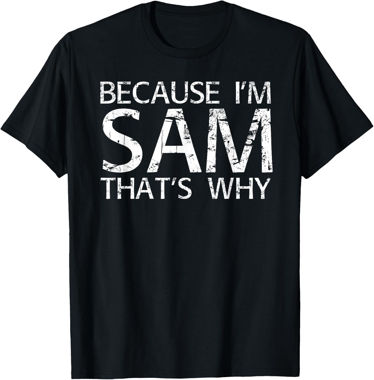 BECAUSE I'M SAM THAT'S WHY Fun Shirt Funny Gift T-Shirt - T-Shirt | Black