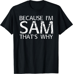 BECAUSE I'M SAM THAT'S WHY Fun Shirt Funny Gift T-Shirt - T-Shirt | Black