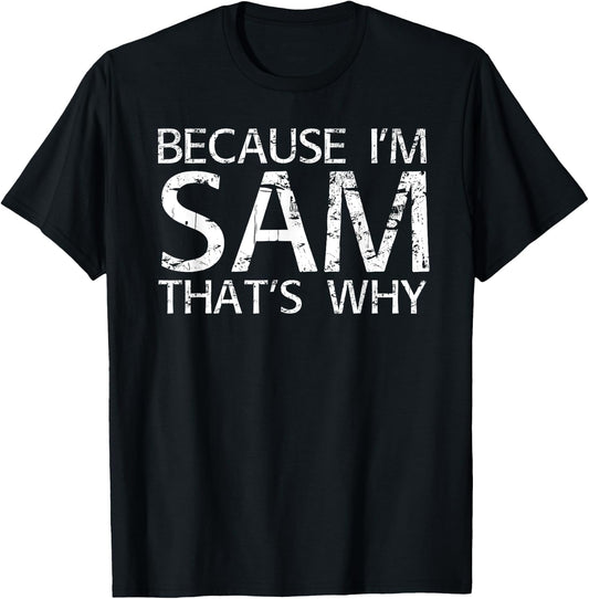BECAUSE I'M SAM THAT'S WHY Fun Shirt Funny Gift T-Shirt - T-Shirt | Black