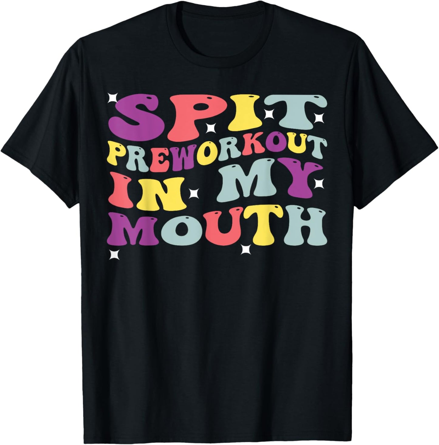 Spit Preworkout In My Mouth Funny Sarcastic Gym T-Shirt - T-Shirt | Black