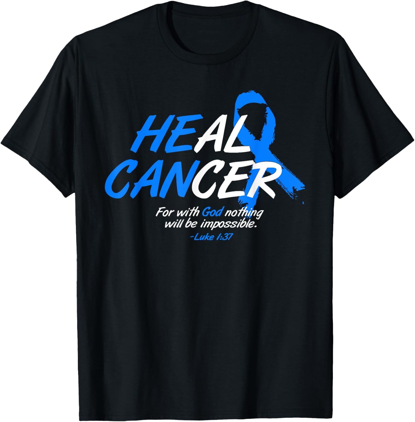 He Can Heal Cancer Colon Cancer Awareness Gift Blue Ribbon T-Shirt - T-Shirt | Black