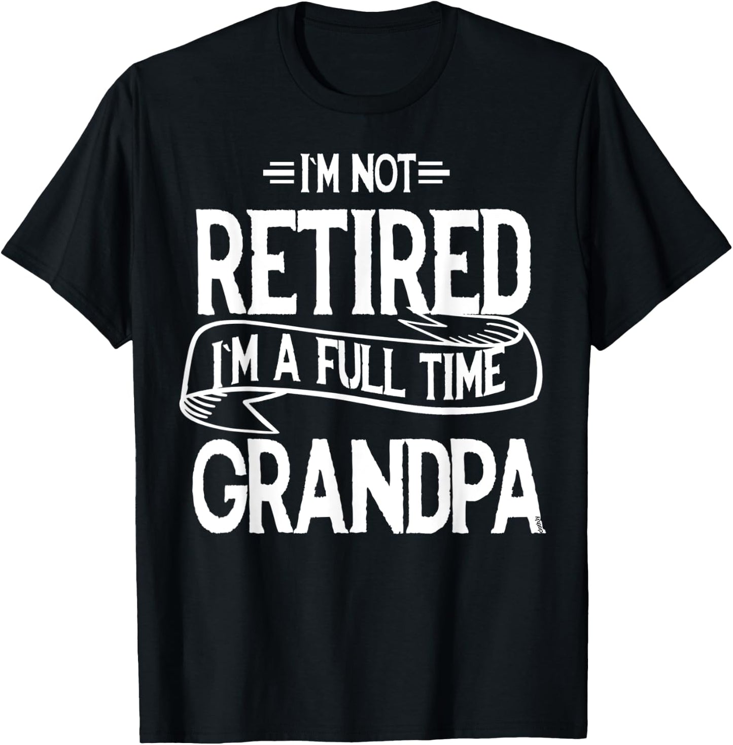 I'm not retired I'm a Full Time Grandpa Funny Retirement T-Shirt - T-Shirt | Black