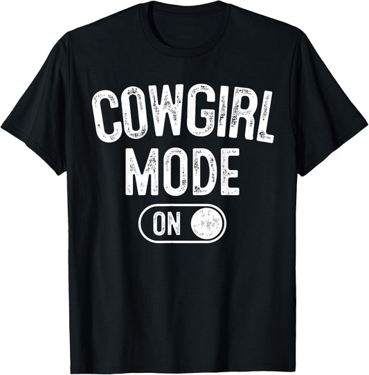 Cowgirl Mode On Costume Funny Rodeo Queen Gift Farmer T-Shirt - T-Shirt | Black