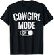 Cowgirl Mode On Costume Funny Rodeo Queen Gift Farmer T-Shirt - T-Shirt | Black