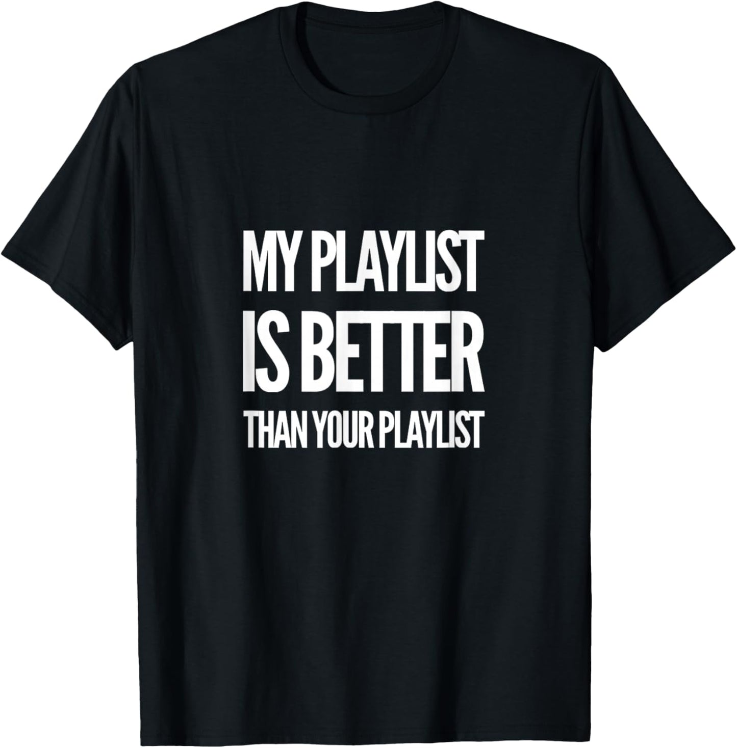 Unique Music Lovers Decor & Apparel Gifts Shop DJ Disc Jockey My Playlist Is Better Than Your Playlist -Adults Black T-Shirt - T-Shirt | Black
