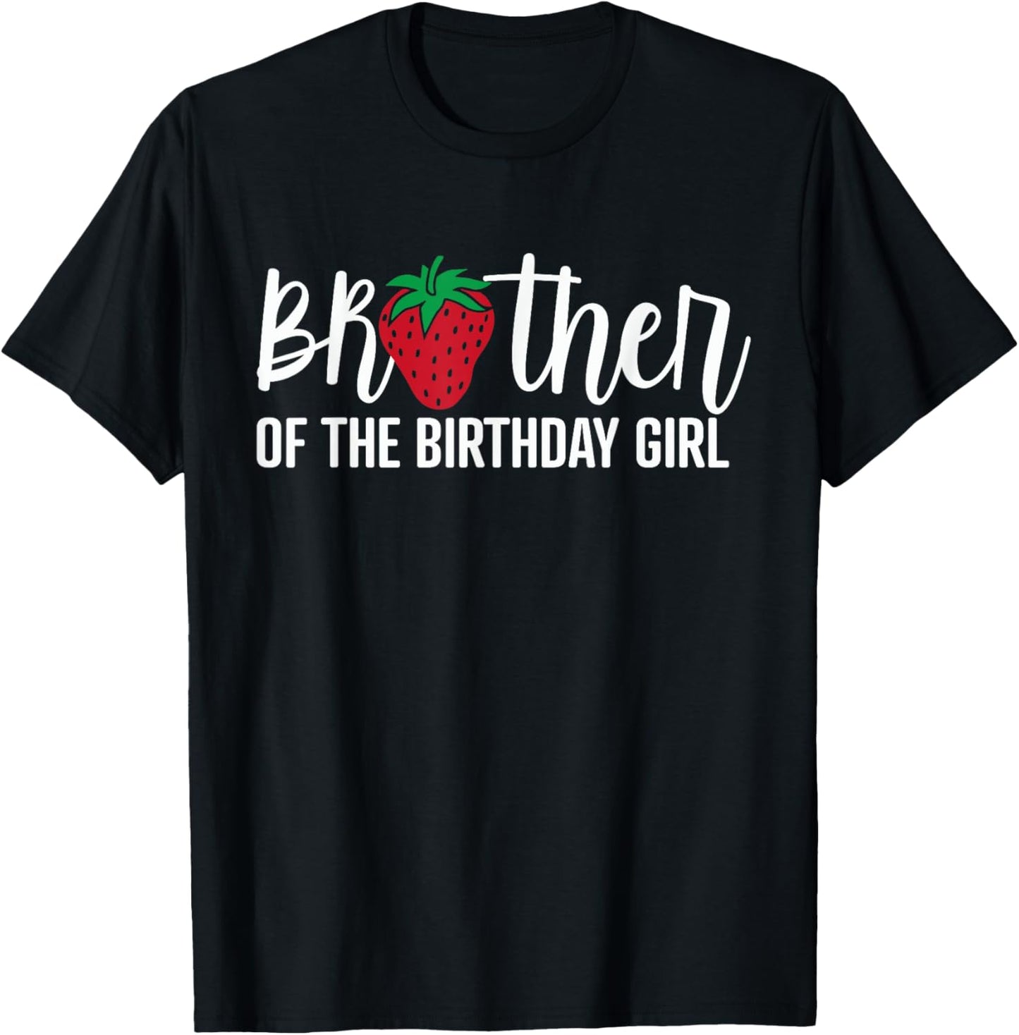 Brother Of The Birthday Girl Strawberry Bday Party Theme T-Shirt - T-Shirt | Black