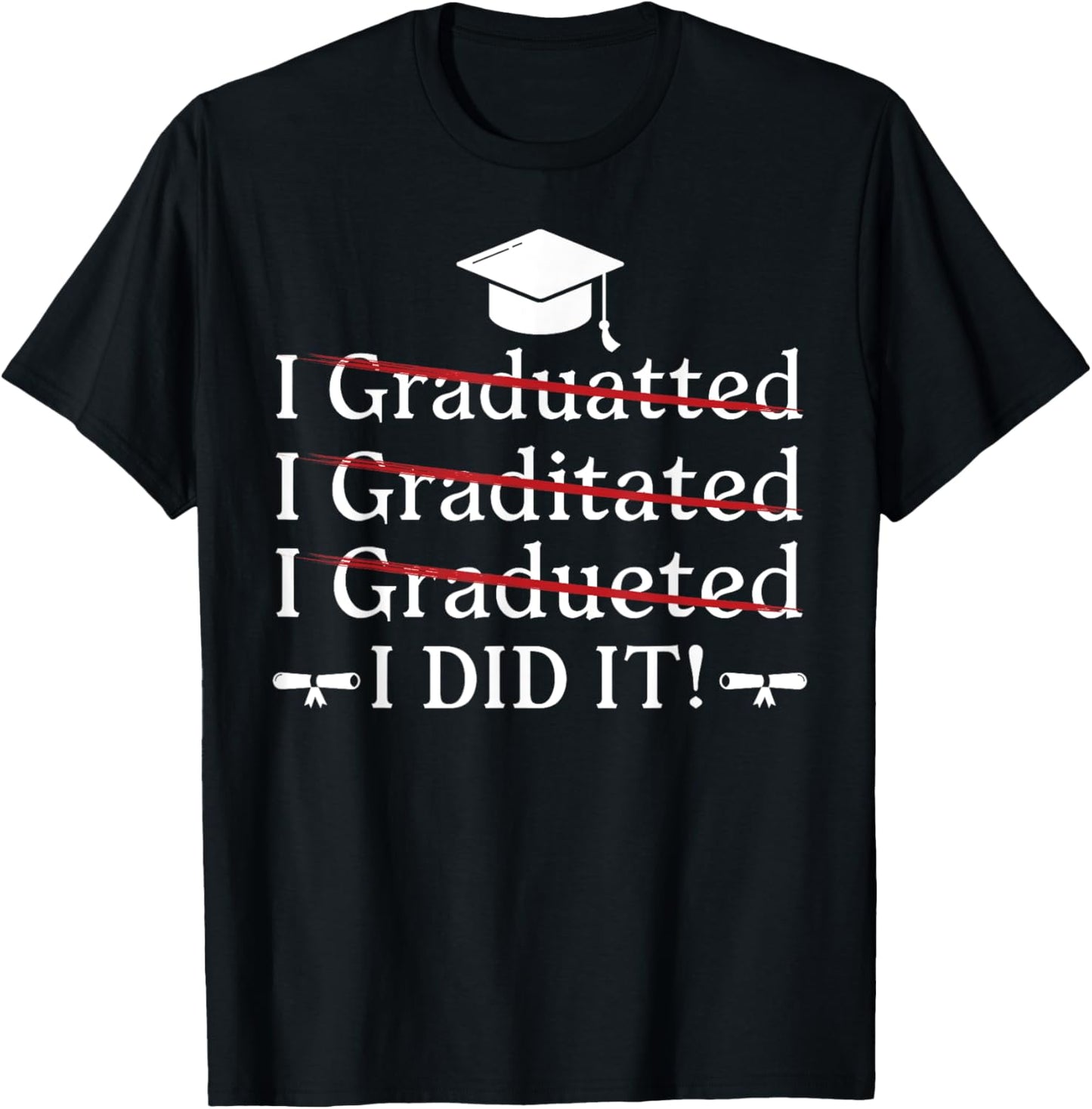 I Graduated I Did It Funny Graduation College University T-Shirt - T-Shirt | Black