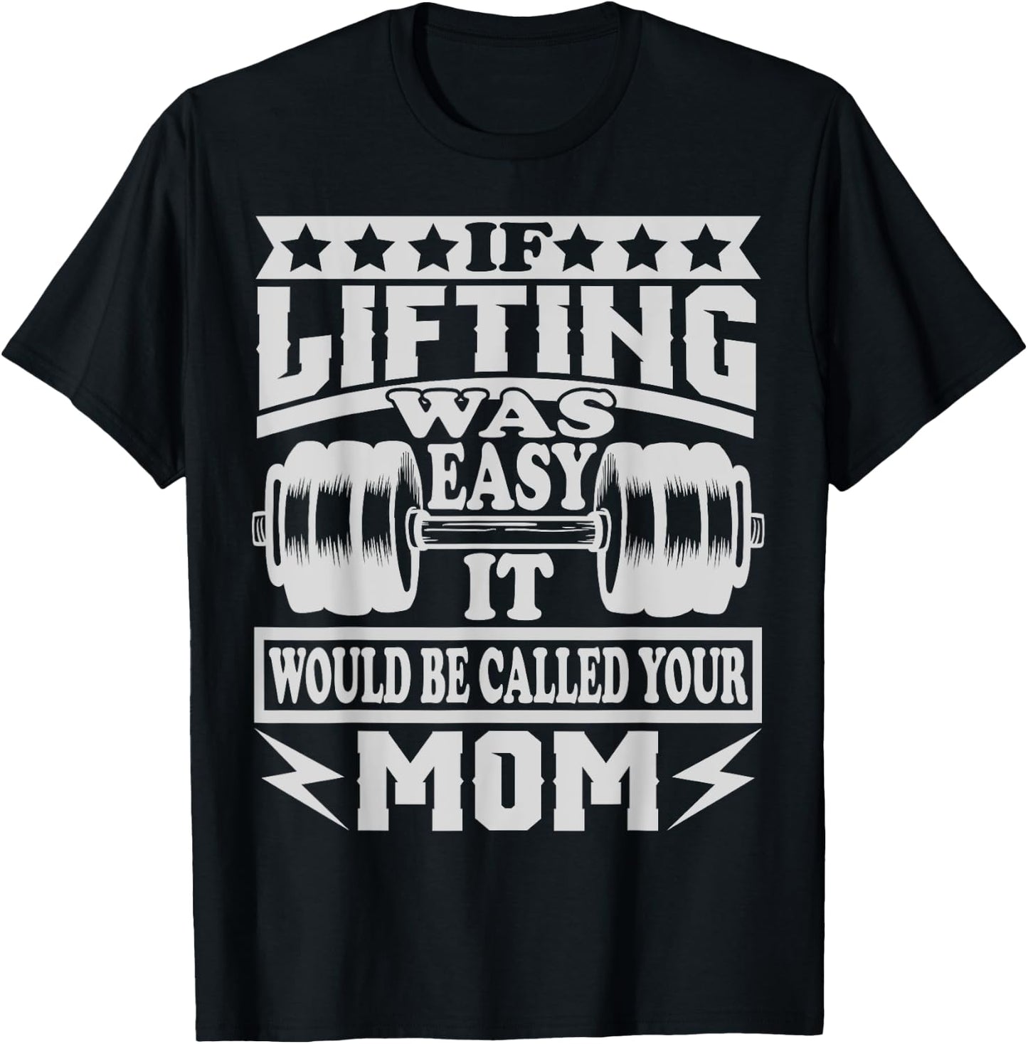 If Lifting was Easy It would be Called Your Mom T-Shirt - T-Shirt | Black