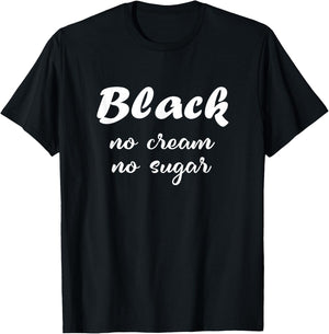 Black no cream no sugar History Month T-Shirt - T-Shirt | Black