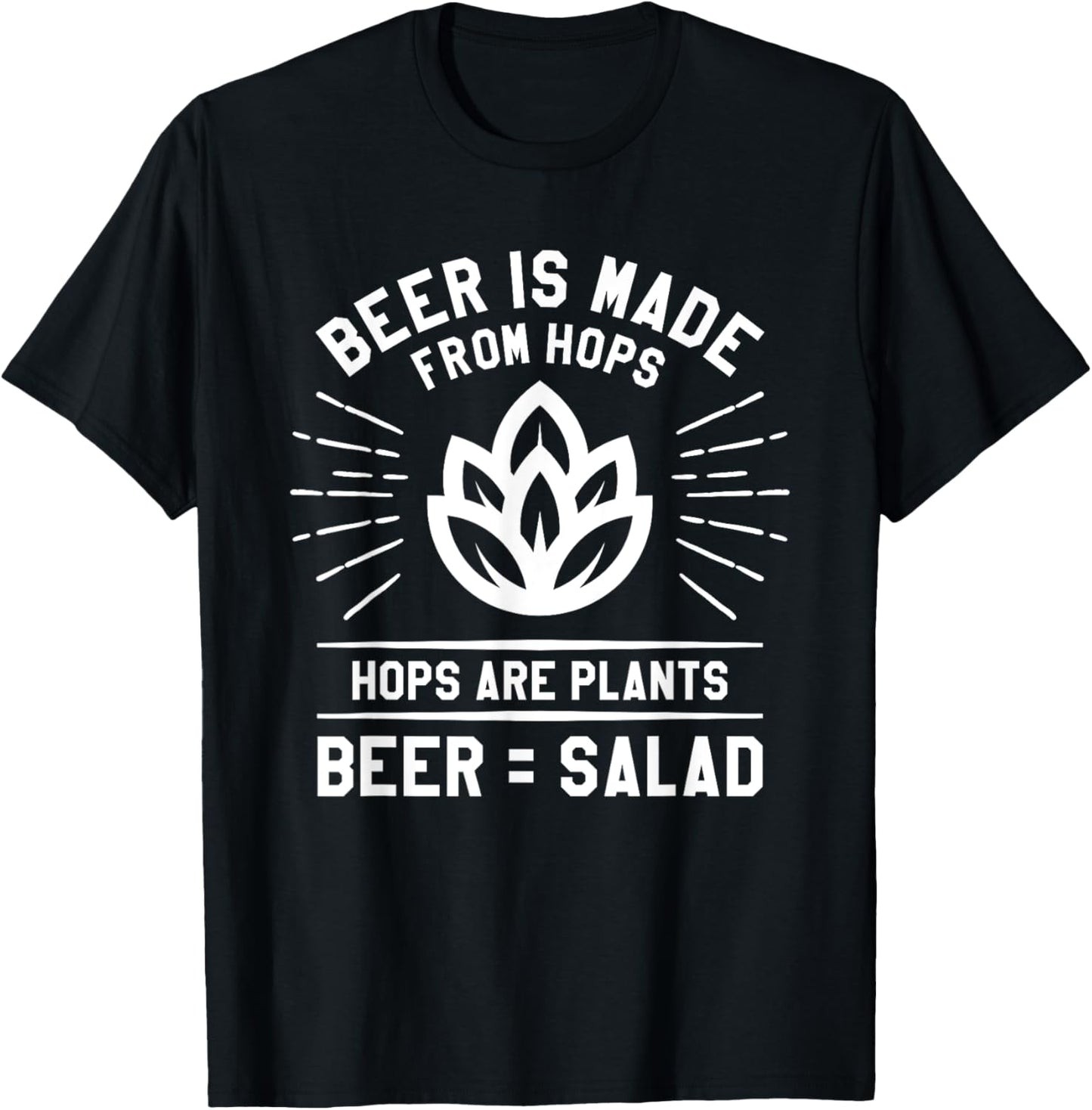 Beer Is Made From Hops Hops Are Plants Beer = Salad T-Shirt - T-Shirt | Black