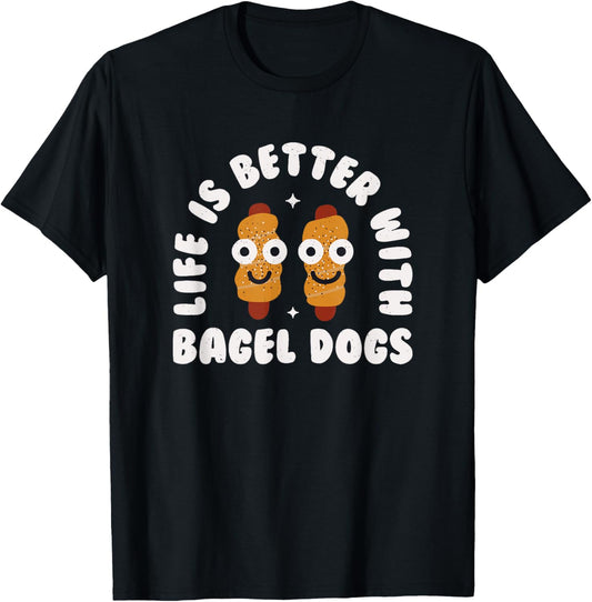 Life Is Better With Bagel Dogs - Bagel Dogs T-Shirt - T-Shirt | Black