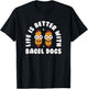 Life Is Better With Bagel Dogs - Bagel Dogs T-Shirt - T-Shirt | Black