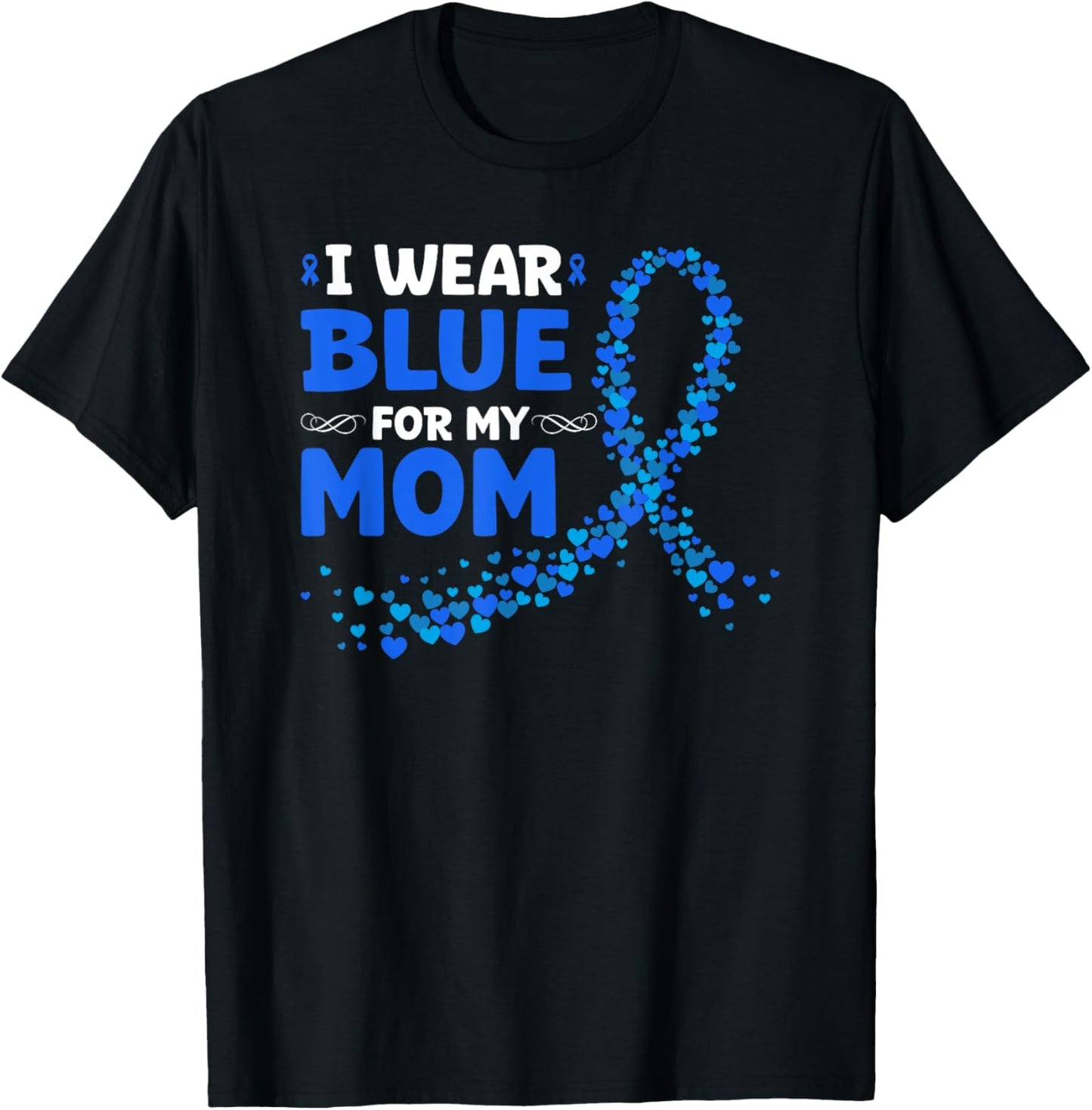 Colon Cancer Awareness I Wear Blue For My Mom T-Shirt - T-Shirt | Black