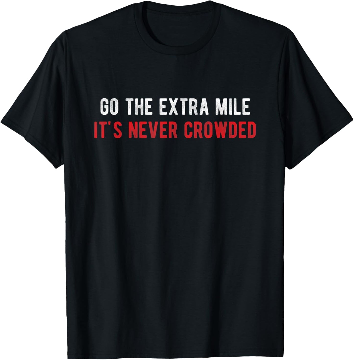 Go The Extra Mile It's Never Crowded - Motivational Running T-Shirt - T-Shirt | Black
