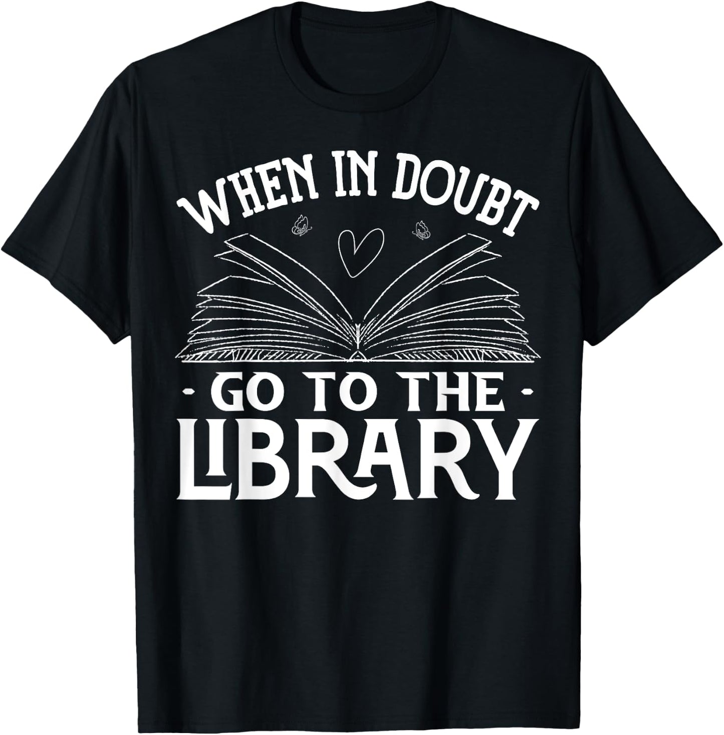 Book Reading Lovers When In Doubt Go To The Library Bookworm T-Shirt - T-Shirt | Black