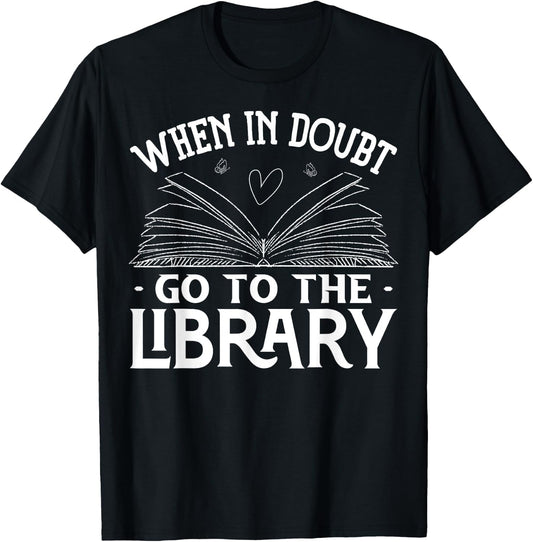 Book Reading Lovers When In Doubt Go To The Library Bookworm T-Shirt - T-Shirt | Black