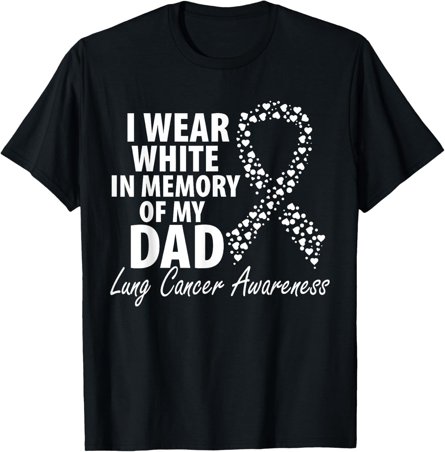 I Wear White In Memory Of My Dad Lung Cancer Awareness T-Shirt - T-Shirt | Black