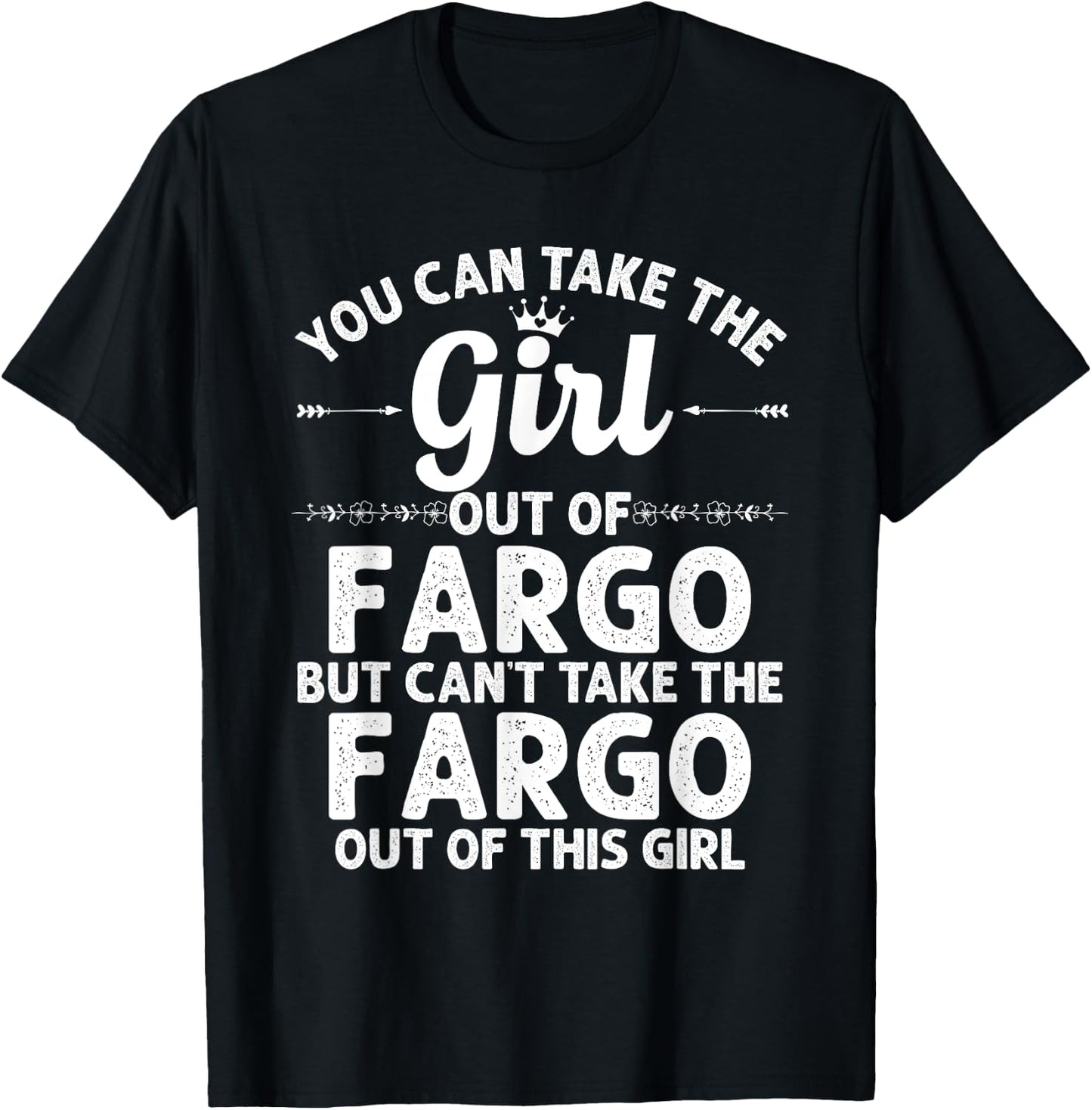 Girl Out Of FARGO ND NORTH DAKOTA Gift Funny Home Roots USA T-Shirt - T-Shirt | Black