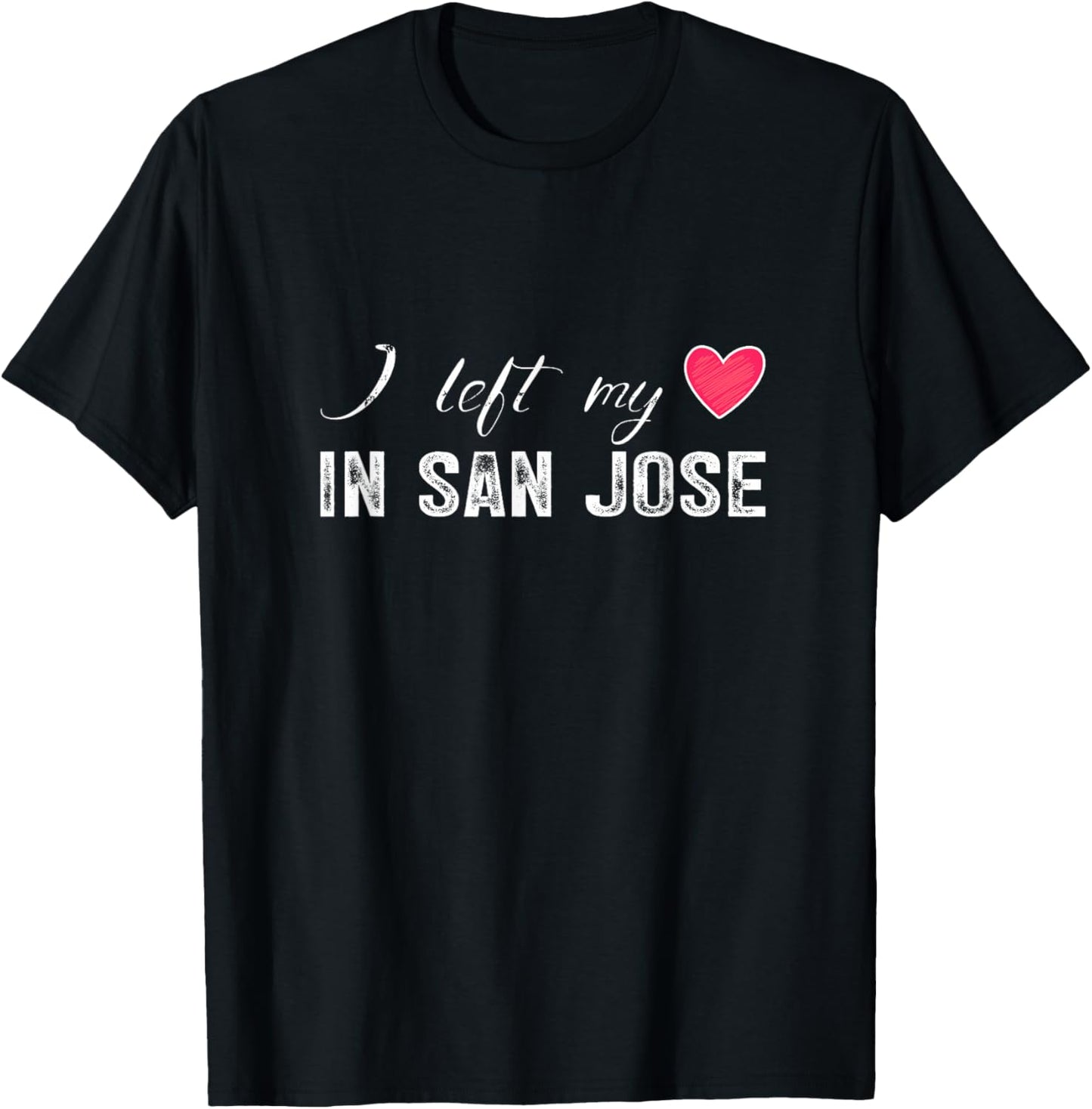 I Left My Heart In San Jose City, California T-Shirt - T-Shirt | Black