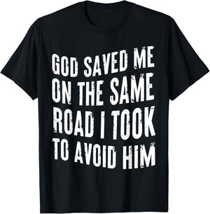 God Saved Me On The Same Road I Took To Avoid Him Christian T-Shirt - T-Shirt | Black