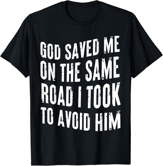 God Saved Me On The Same Road I Took To Avoid Him Christian T-Shirt - T-Shirt | Black