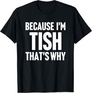 Because I'm Tish That's Why Am Personalized Name T-Shirt - T-Shirt | Black
