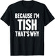 Because I'm Tish That's Why Am Personalized Name T-Shirt - T-Shirt | Black