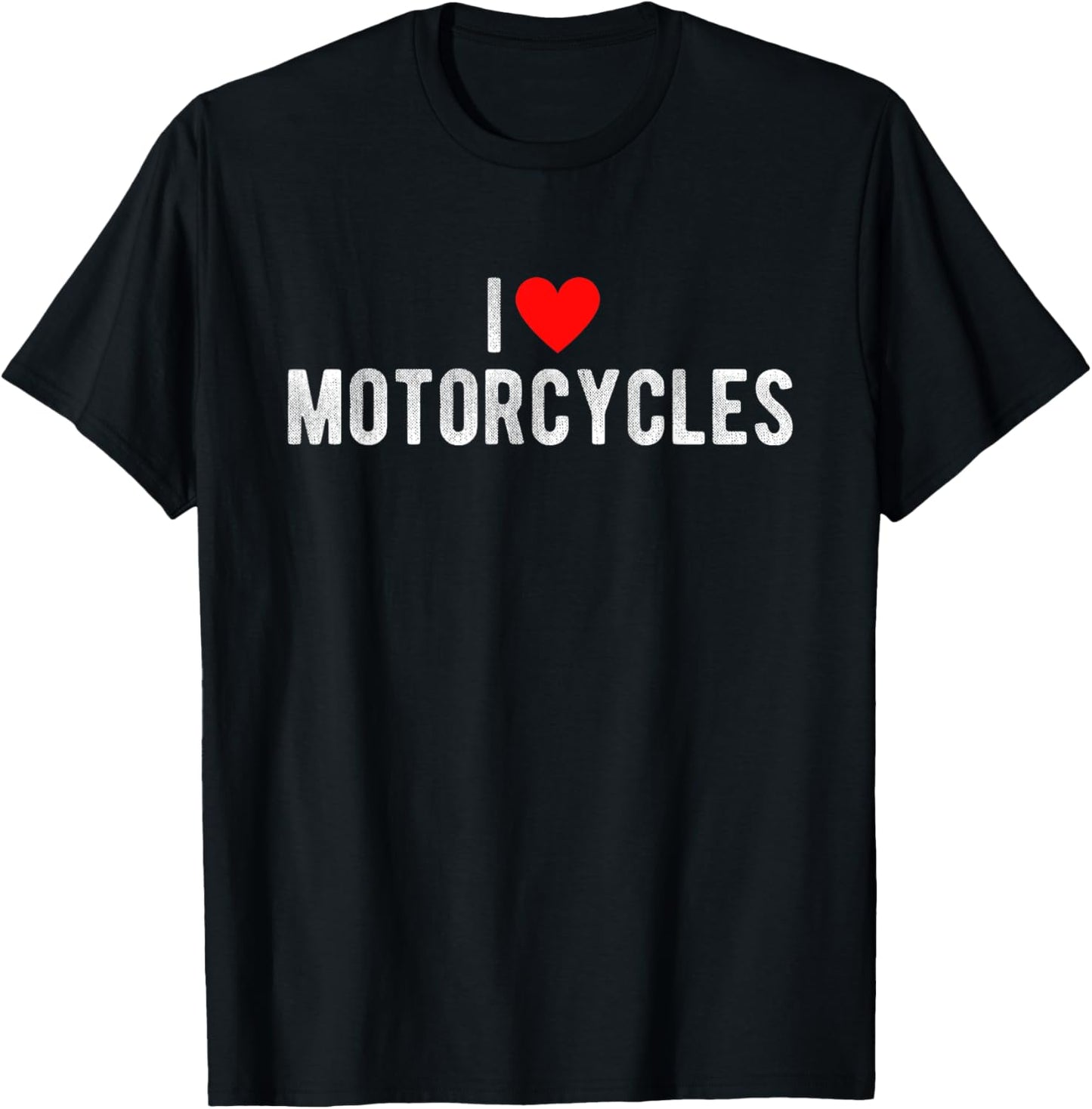 I Love Motorcycles Funny Saying Quote I Heart Motorcycles T-Shirt - T-Shirt | Black