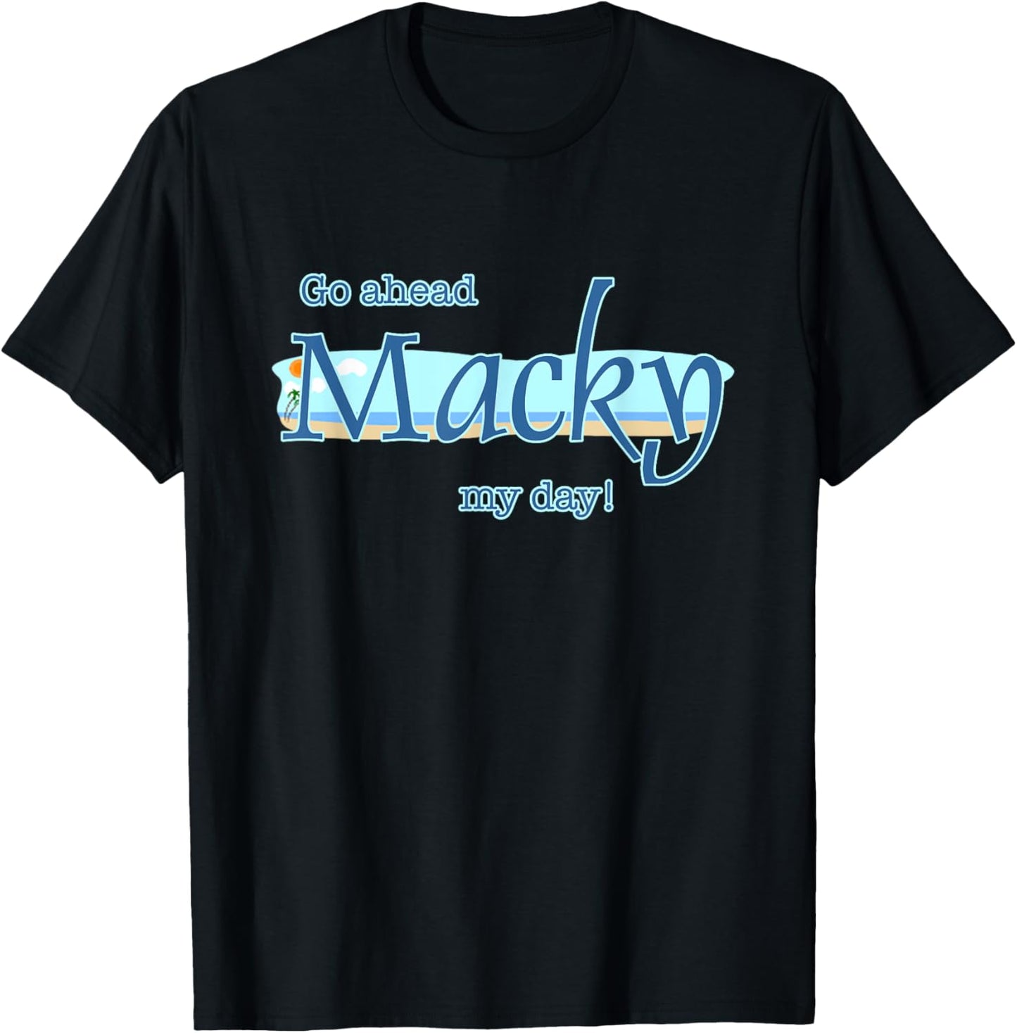 Go ahead Macky my day T-Shirt - T-Shirt | Black