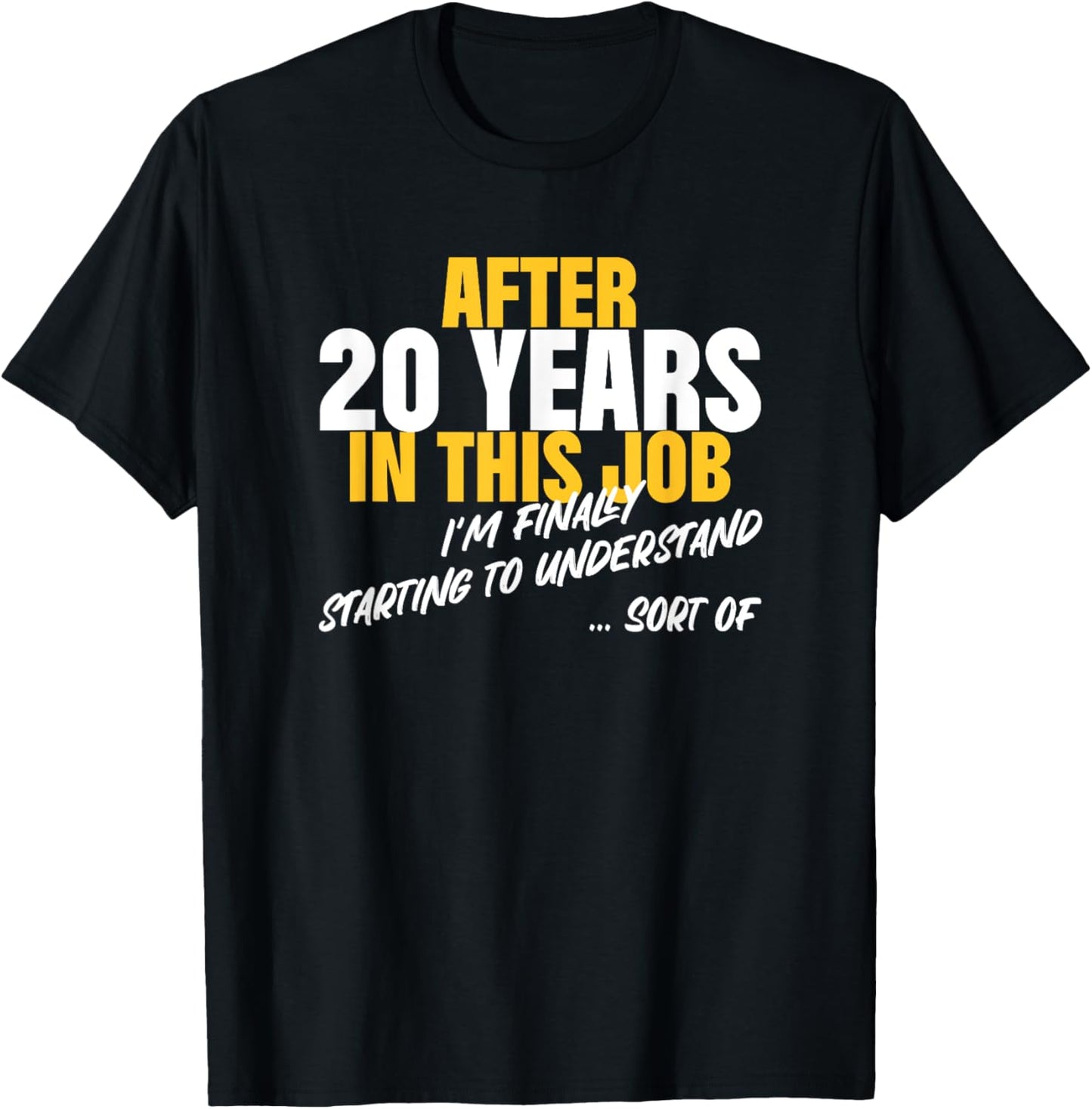 20 Years Work Anniversary Starting to Understand Sarcasm T-Shirt - T-Shirt | Black