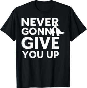 Never Gonna Give You Up For Man Woman T-Shirt - T-Shirt | Black