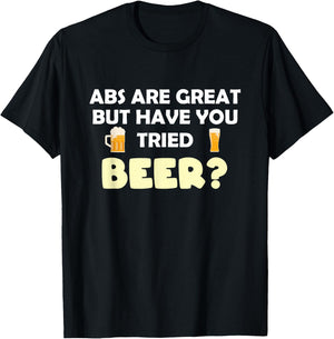 Abs Are Great But Have You Tried Beer? Beer Lover T-Shirt - T-Shirt | Black