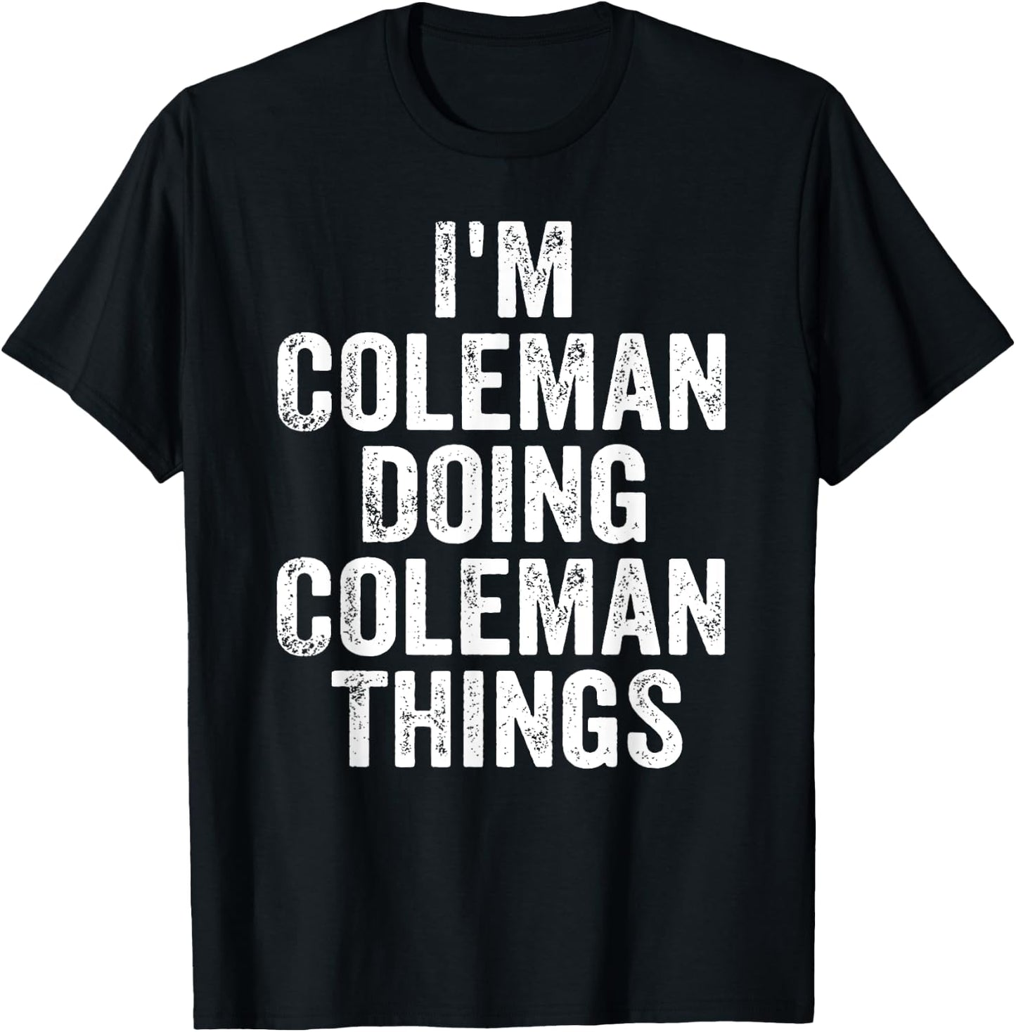 I'm Coleman Doing Coleman Things Shirt Personalized Name T-Shirt - T-Shirt | Black
