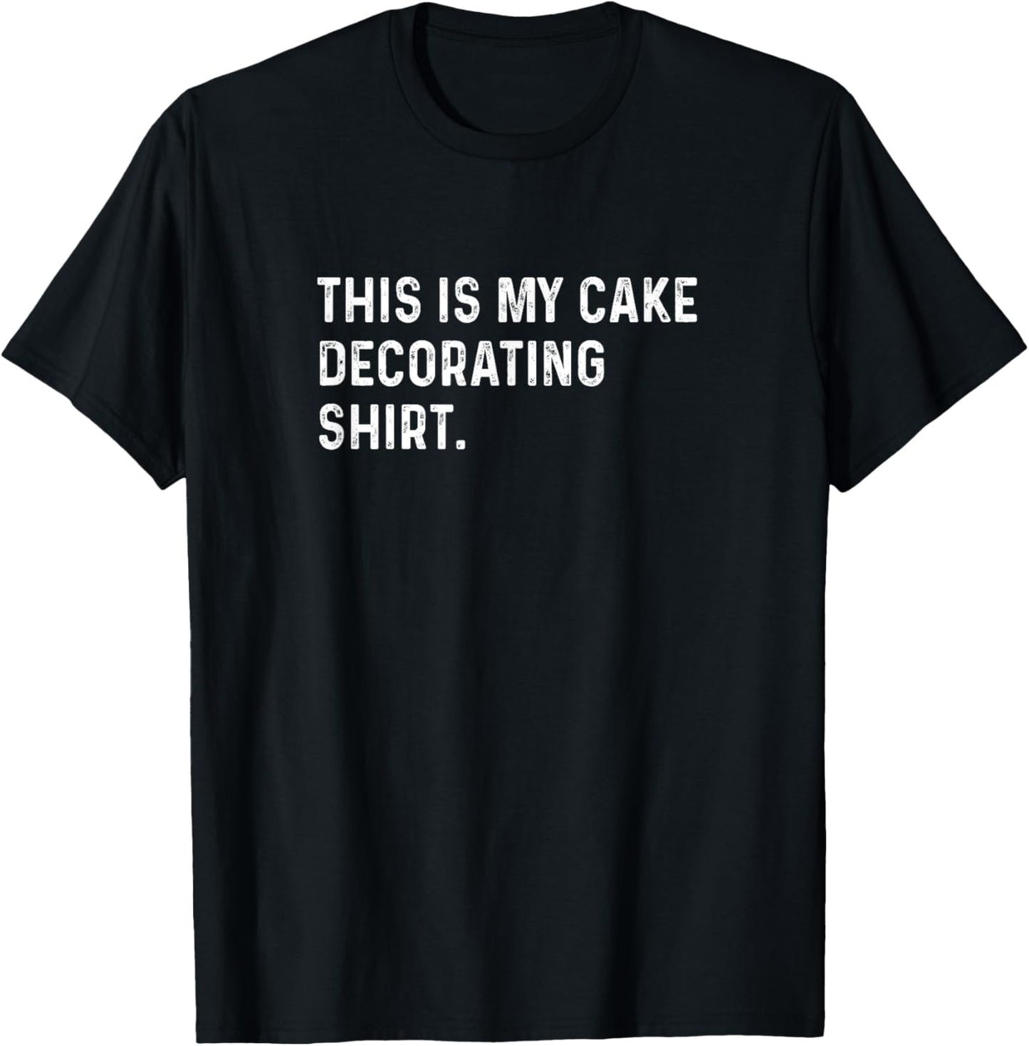 This Is My Cake Decorating Shirt - Bake Baking Baker Bakery T-Shirt - T-Shirt | Black