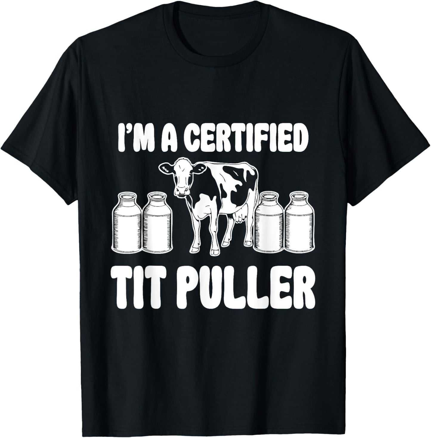 I'M A Certified TIT PULLER Funny Dairy Farm Farmer T-Shirt - T-Shirt | Black