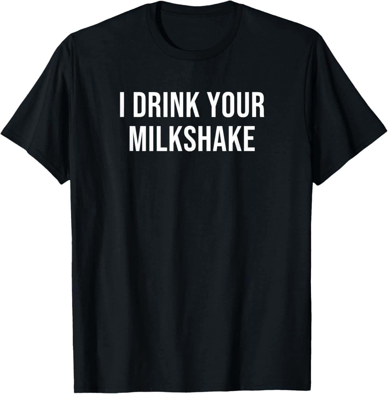 I Drink Your Milkshake T-Shirt - T-Shirt | Black