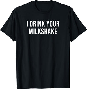 I Drink Your Milkshake T-Shirt - T-Shirt | Black