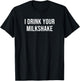 I Drink Your Milkshake T-Shirt - T-Shirt | Black
